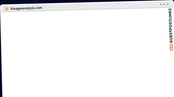 Publish Guest Post on kleagueanalysis.com